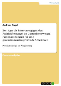 Best Ager als Ressource gegen den Fachkräftemangel im Gesundheitswesen. Personalstrategien für eine generationenübergreifende Arbeitswelt - Andreas Nagel - E-Book