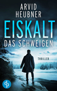 Eiskalt das Schweigen - Arvid Heubner - E-Book