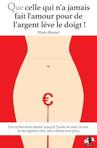 Que celle qui n'a jamais fait l'amour pour de l'argent lève le doigt ! - Marie Brunel - E-Book