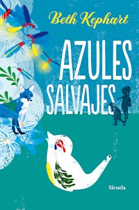 Azules salvajes - Beth Kephart - E-Book