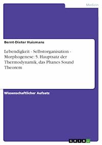 Lebendigkeit - Selbstorganisation - Morphogenese: 5. Hauptsatz der Thermodynamik, das Phanes Sound Theorem - Bernt-Dieter Huismans - E-Book