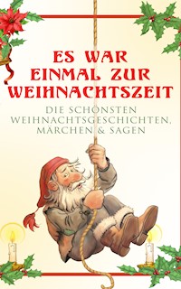 Es war einmal zur Weihnachtszeit: Die schönsten Weihnachtsgeschichten, Märchen & Sagen - Beatrix Potter - E-Book