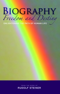 Biography: Freedom and Destiny - Rudolf Steiner - E-Book