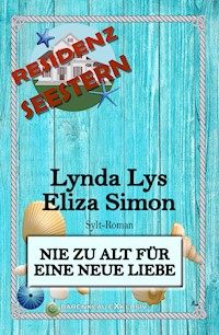 Residenz Seestern: Nie zu alt für eine neue Liebe: Ein Sylt Roman - Lynda Lys - E-Book