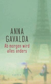 Ab morgen wird alles anders - Anna Gavalda - E-Book
