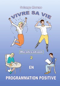Vivre sa vie en Programmation Positive - Solange Moreno - E-Book