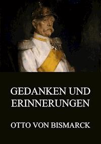 Gedanken und Erinnerungen - Otto von Bismarck - E-Book