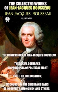 The Collected Works of Jean-Jacques Rousseau. Illustrated - Jean Jacques Rousseau - E-Book
