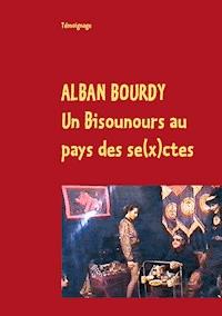 Un Bisounours au pays des se(x)ctes - Alban Bourdy - E-Book