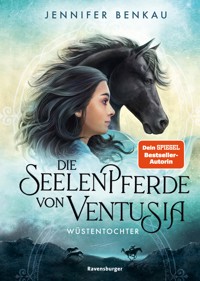 Die Seelenpferde von Ventusia, Band 2: Wüstentochter (Abenteuerliche Pferdefantasy ab 10 Jahren von der Dein-SPIEGEL-Bestsellerautorin) - Jennifer Benkau - E-Book