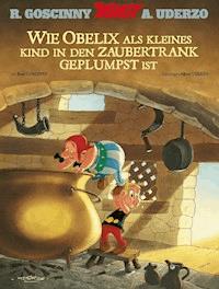 Wie Obelix als kleines Kind in den Zaubertrank geplumpst ist - René Goscinny - E-Book