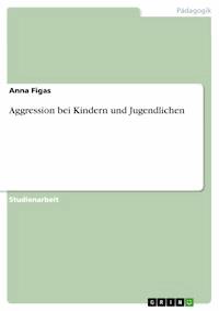 Aggression bei Kindern und Jugendlichen - Anna Figas - E-Book