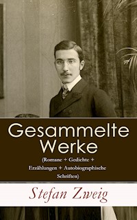 Gesammelte Werke (Romane + Gedichte + Erzählungen + Autobiographische Schriften) - Zweig Stefan - E-Book