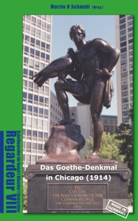Das Goethe-Denkmal in Chicago (1914) Made in Germany - Martin Schmidt-Magin - E-Book