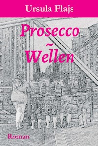 Prosecco~Wellen - Ursula Flajs - E-Book