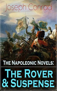 The Napoleonic Novels: The Rover & Suspense - Joseph Conrad - E-Book
