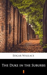 The Duke in the Suburbs - Edgar Wallace - E-Book