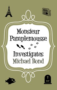 Monsieur Pamplemousse Investigates - Michael Bond - E-Book