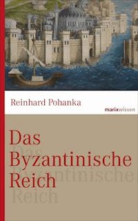 Das Byzantinische Reich - Reinhard Pohanka - E-Book
