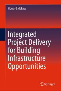 Integrated Project Delivery for Building Infrastructure Opportunities - Howard McKew - E-Book