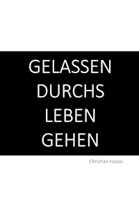 Gelassen durchs Leben gehen - Christian Haase - E-Book