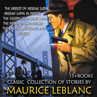 Classic collection of stories by Maurice Leblanc (15 + books) - Leblanc Maurice - Hörbuch