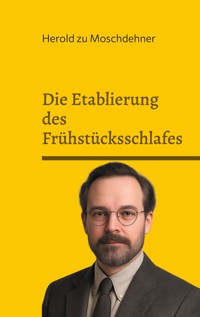 Die Etablierung des Frühstücksschlafes - Herold zu Moschdehner - E-Book