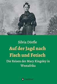 Auf der Jagd nach Fisch und Fetisch - Silvia Dörfle - E-Book