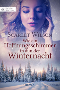 Wie ein Hoffnungsschimmer in dunkler Winternacht - Scarlet Wilson - E-Book