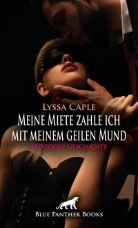 Meine Miete zahle ich mit meinem geilen Mund | Erotische Geschichte - Lyssa Caple - E-Book