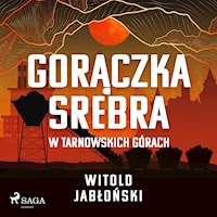 Gorączka srebra w Tarnowskich Górach - Witold Jabłoński - Hörbuch
