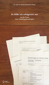 So bilde ich erfolgreich aus - Dr. Anna K. Flamm - E-Book