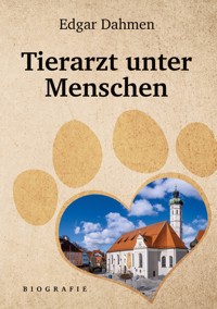 Tierarzt unter Menschen - Edgar Dahmen - E-Book