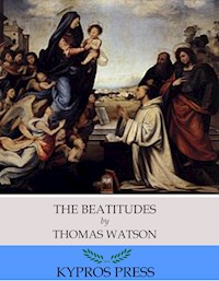 The Beatitudes: An Exposition of Matthew 5:1-12 - Thomas Watson - E-Book
