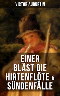 Einer bläst die Hirtenflöte & Sündenfälle - Victor Auburtin - E-Book