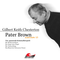 Pater Brown, Edition 13: Vier Spannende Kriminalhörspiele - "Pater Brown" (ungekürzt) - Gilbert Keith Chesterton - Hörbuch