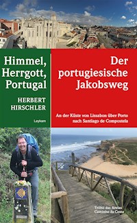 Himmel, Herrgott, Portugal – Der portugiesische Jakobsweg - Herbert Hirschler - E-Book
