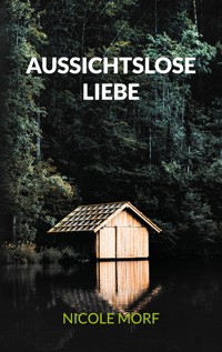 Aussichtslose Liebe - Nicole Morf - E-Book