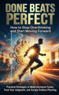 Done Beats Perfect: How to Stop Overthinking and Start Moving Forward - Patrick Simmons - E-Book
