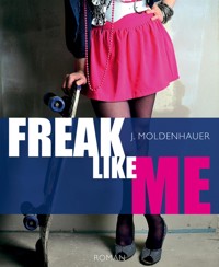 Freak Like Me - J. Moldenhauer - E-Book