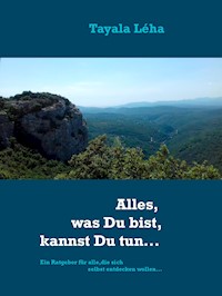 Alles, was Du bist, kannst Du tun... - Tayala Léha - E-Book