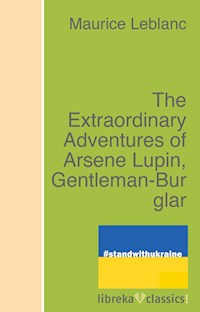 The Extraordinary Adventures of Arsene Lupin, Gentleman-Burglar - Leblanc Maurice - E-Book