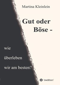 Gut oder Böse - wie überleben wir am besten? - Martina Kleinlein - E-Book