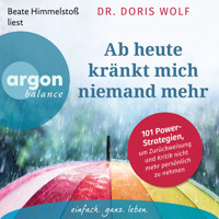 Ab heute kränkt mich niemand mehr - 101 Power-Strategien, um Zurückweisung und Kritik nicht mehr persönlich zu nehmen (Ungekürzte Lesung) - Doris Wolf - Hörbuch
