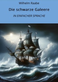 Die schwarze Galeere: In Einfacher Sprache - Wilhelm Raabe - E-Book