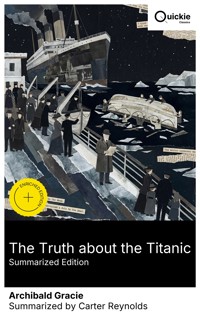 The Truth about the Titanic (Summarized Edition) - Archibald Gracie - E-Book
