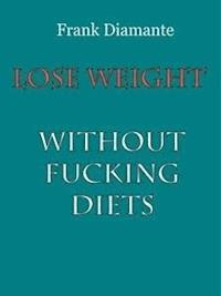 Lose weight without fucking diets - Frank Diamante - E-Book