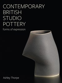 Contemporary British Studio Pottery - Ashley Thorpe - E-Book