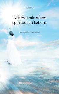 Die Vorteile eines spirituellen Lebens - Esmiralda E. - E-Book
