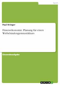 Fitnessökonomie. Planung für einen Wirbelsäulengymnastikkurs - Paul Krieger - E-Book